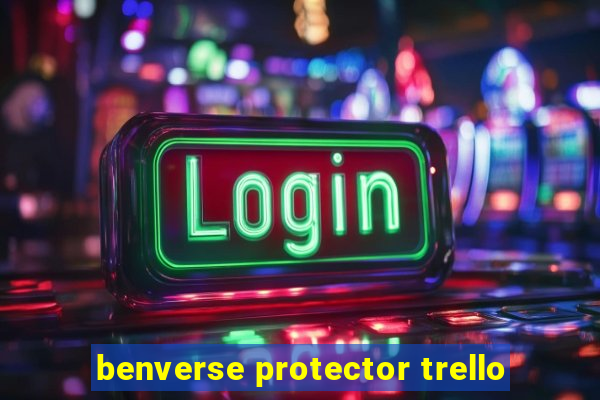 benverse protector trello